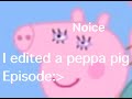 I edited a peppa pig episode because why not?[CallmehGrace]