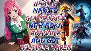 What if Naruto Get Married With Moka Akashiya And Got Multiple Harem ?