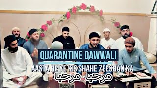 Quarantine Qawwali | Aasta He Ye Kis Shahe Zeeshan Ka Marhaba Marhaba