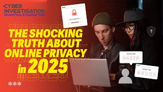 The Shocking Truth About Online Privacy in 2025