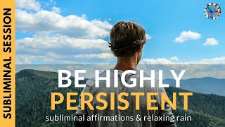 BE HIGHLY PERSISTENT | Subliminal Affirmations to Stay Motivated and Achieve Your Goals