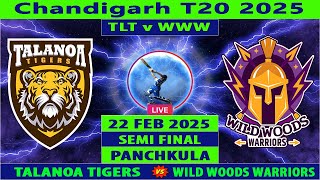 Talanoa Tigers vs Wild Woods Warriors Live | TLT vs WWW Live | Semi Final of Chandigarh T20 2025