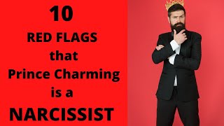 10 RED FLAGS that Prince Charming is a NARCISSIST.  #fake#liar#devalue#ghosting#crazy#intention#RUN