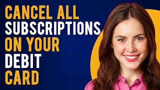 How To Cancel All Subscriptions On Your Debit Card (Find and Cancel Unwanted Subscriptions)