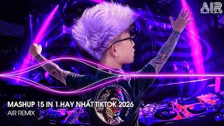 Mashup 15 in 1 - Nhạc Remix TikTok Triệu View Hay Nhất Hiện Nay ♫ Top 15 Nhạc TikTok Hay Nhất 2026