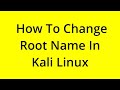 HOW TO CHANGE ROOT NAME IN KALI LINUX? [SOLVED]