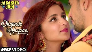 Dhoonde Akhiyaan Video Song | Jabariya Jodi | Sidharth Malhotra, Parineeti Chopra | Yaseer, Tanishk