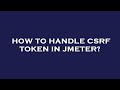 How to handle csrf token in jmeter?