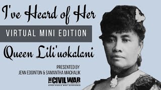 I've Heard of Her: Queen Lili'uokalani