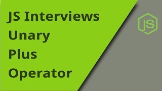 JS Interview - Unary Plus - Question 31