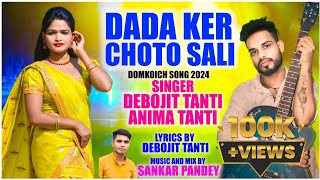 DADA KER CHOTO SALI || DEBOJIT TANTI NEW DOMKOICH SONG