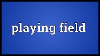 Playing field Meaning