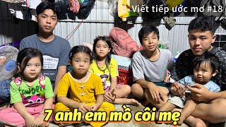 Viết Tiếp Ước Mơ #18 - 7 anh em mồ côi mẹ ở Long Xuyên - Anh 2 Phúc và hành trình lo cho các em