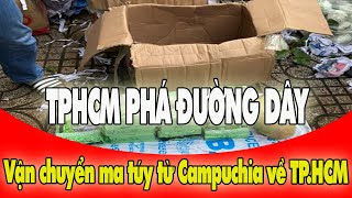 Bắt Ma Túy Mới Nhất: TP HCM Bắt đường dây vận chuyển ma túy từ Campuchia thu giữ số lượng lớn