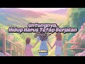 Bernadya - Untungnya, Hidup Harus Tetap Berjalan ( lirik )