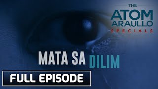 Mata sa Dilim (Full Episode) | The Atom Araullo Specials