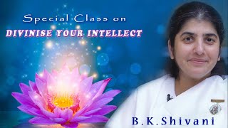 BK Shivani - Divinise Your Intellect - बुद्धि का दिव्यकरण