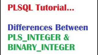 PL/SQL Tutorial: Differences Between PLS_INTEGER and BINARY_INTEGER