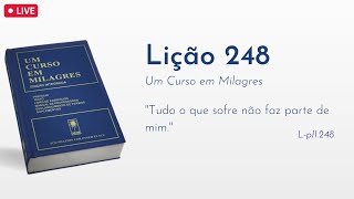 LIÇÃO 248 - Tudo o que sofre não faz parte de mim (UCEM) | Frequência do Amor