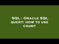 SQL : Oracle SQL query: how to use count