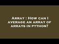 Array : How can I average an array of arrays in python?