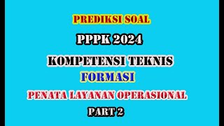 PREDIKSI SOAL KOMPETENSI TEKNIS PPPK TH 2024 FORMASI PENATA LAYANAN OPERASIONAL/ PART 2