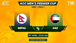 ACC MEN'S PREMIER CUP OMAN 2024 | SEMI FINAL 1 | NEPAL VS UAE