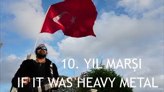 10. Yıl Marşı / Heavy Metal Olsaydı