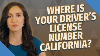 Where is your driver's license number California?