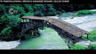 TR.TRABZON.ÇAYKARA ( BİRSEN'LE KARADENİZ KERVANI ) KİREMİTLİ KÖPRÜ