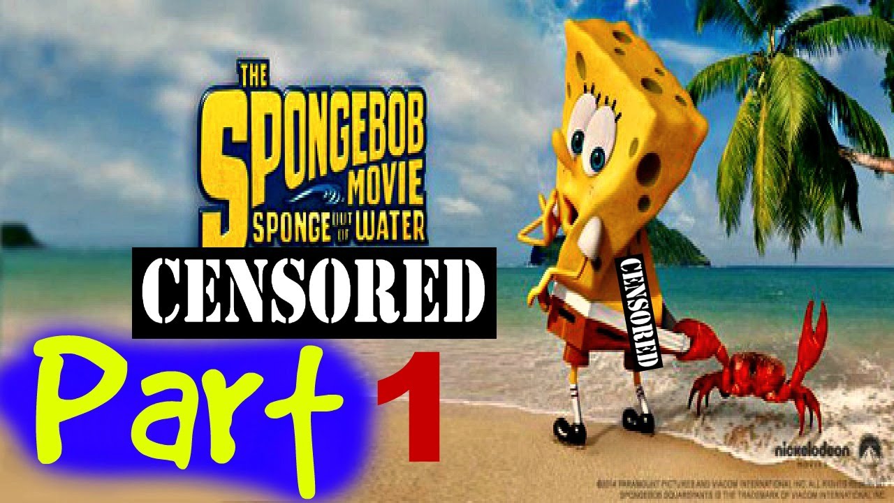 Spongebob Movie Out Of Water CENSORED/Part1 - YouTube