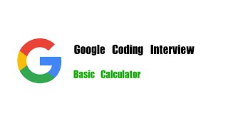 Google Coding Interview Question | Leetcode 224 | Basic Calculator