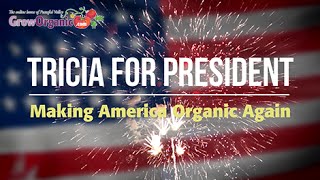 Tricia for President: Make America Organic Again!