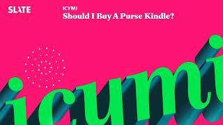 Should I Buy A Purse Kindle? | ICYMI Podcast