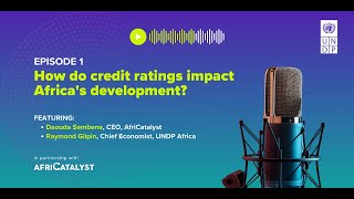 Episode 1 | How do credit ratings impact Africa's development?