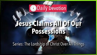 September 25: Psalm 24:1 - Jesus Claims All Of Our Possessions - 365 Daily Devotions