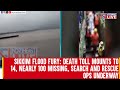 Sikkim flood fury: Death toll mounts to 14, nearly 100 missing, search and rescue ops underway