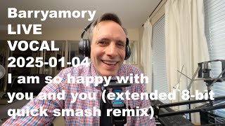 Barryamory — I am so happy with you and you (ex 8-bit quick smash remix)  — (Official LIVE VOCAL)