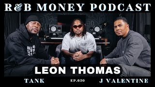 Leon Thomas • R&B MONEY Podcast • Ep.50