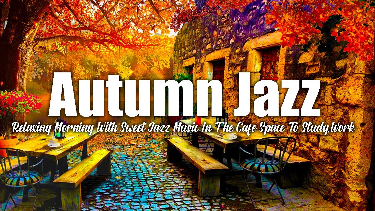 Autumn Jazz & Bossa Nova - Relaxing Morning With Sweet Jazz Music In ...