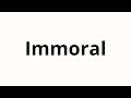 How to pronounce Immoral