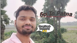 Go To Patna / Back to my work place Bihta ,Patna #Mrsujeetvlog#travel travelvlog