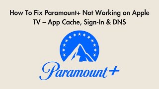 How To Fix Paramount+ Not Working on Apple TV – App Cache, Sign-In & DNS