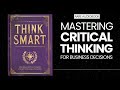 think smart mastering critical thinking for better business decisions audiobook