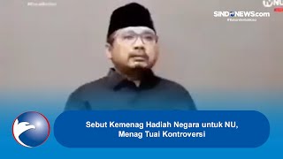 Sebut Kemenag Hadiah Negara untuk NU, Menag Tuai Kontroversi