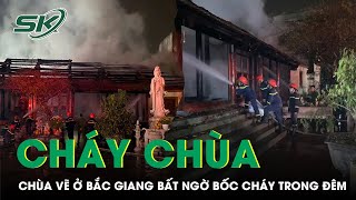 Chùa Vẽ hàng trăm năm tuổi ở Bắc Giang bất ngờ bốc cháy trong đêm | SKĐS