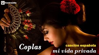 CANCION ESPAÑOLA, COPLAS Mi Vida Privada Coplas Españolas, Lo Mejor de la Copla Española, Musica