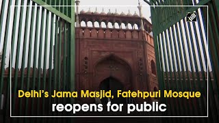 Delhi’s Jama Masjid, Fatehpuri Mosque reopens for public