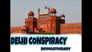 WHAT IS DELHI CONSPIRACY ? / REVOLUTIONARY|UPSC||HISTORY||