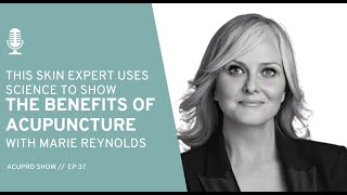 37: This SKIN Expert uses science to show the benefits of acupuncture with Marie Reynolds